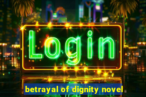 betrayal of dignity novel